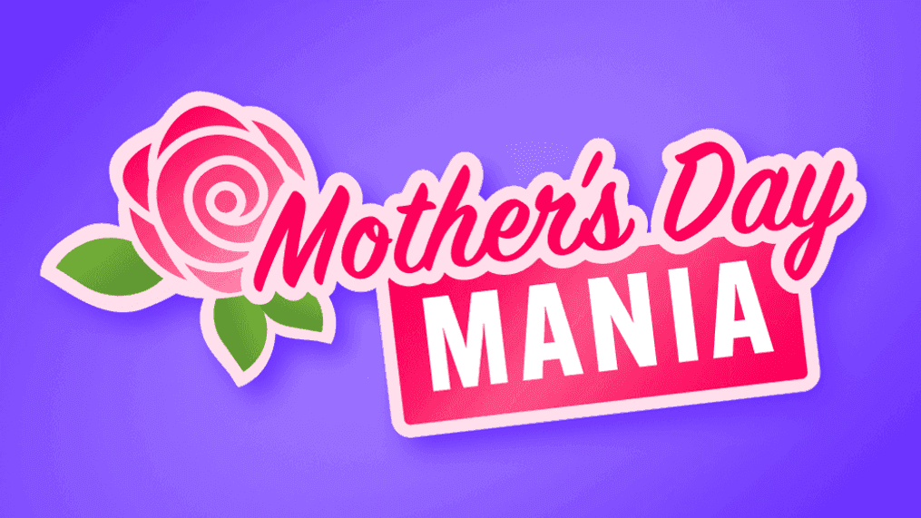 Mother's Day Mania